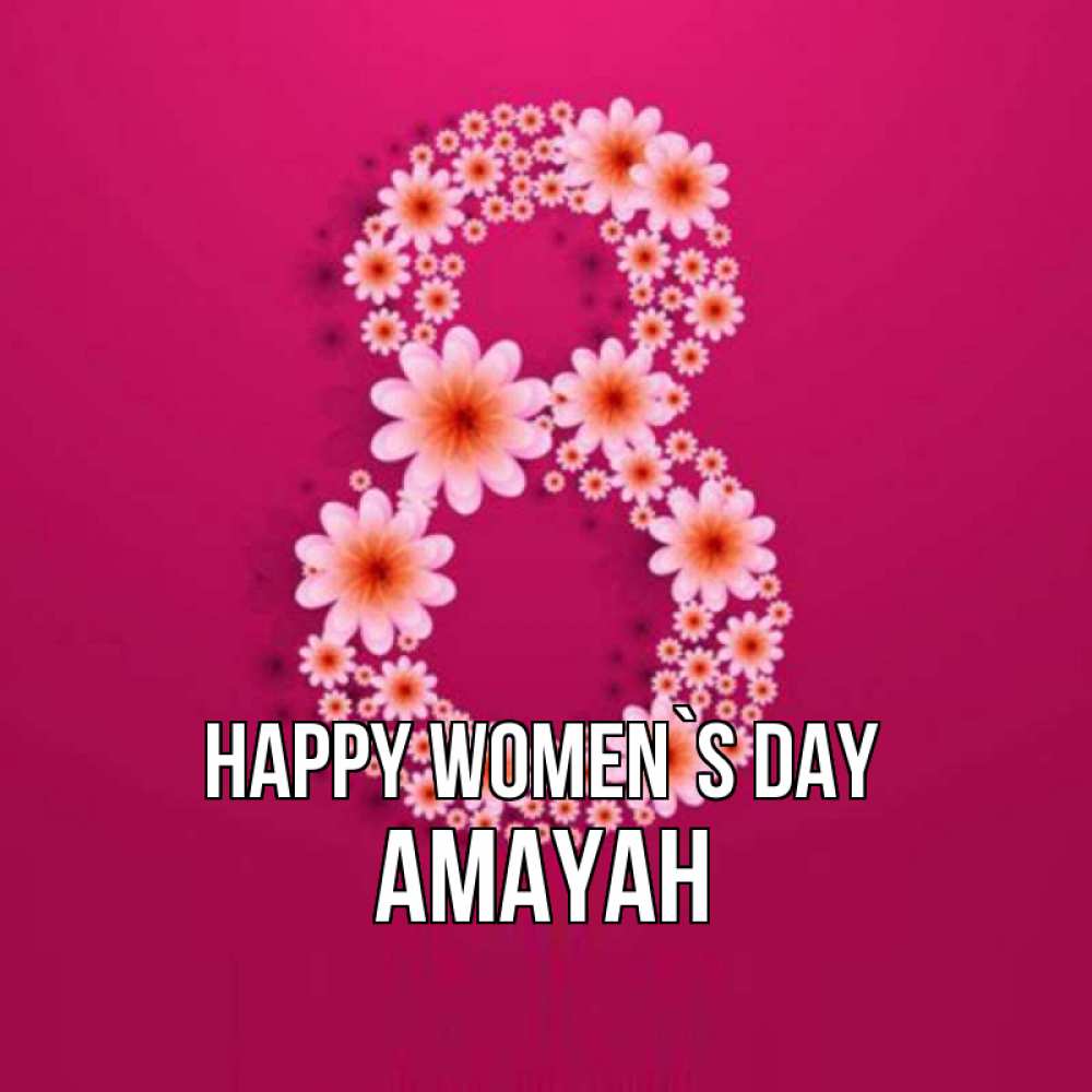 Greetings card с именем, Amayah happy women`s day цветы в виде цифры восемь Greetings with text for free download 